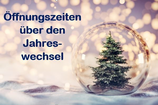 Bitte beachten Sie die Öffnungszeiten über den Jahreswechsel